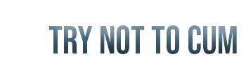 Try Not to Cum